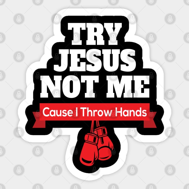 Try Jesus Not Me Cause I Throw Hands